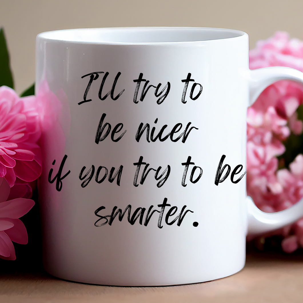 I'll try to be nicer...mug