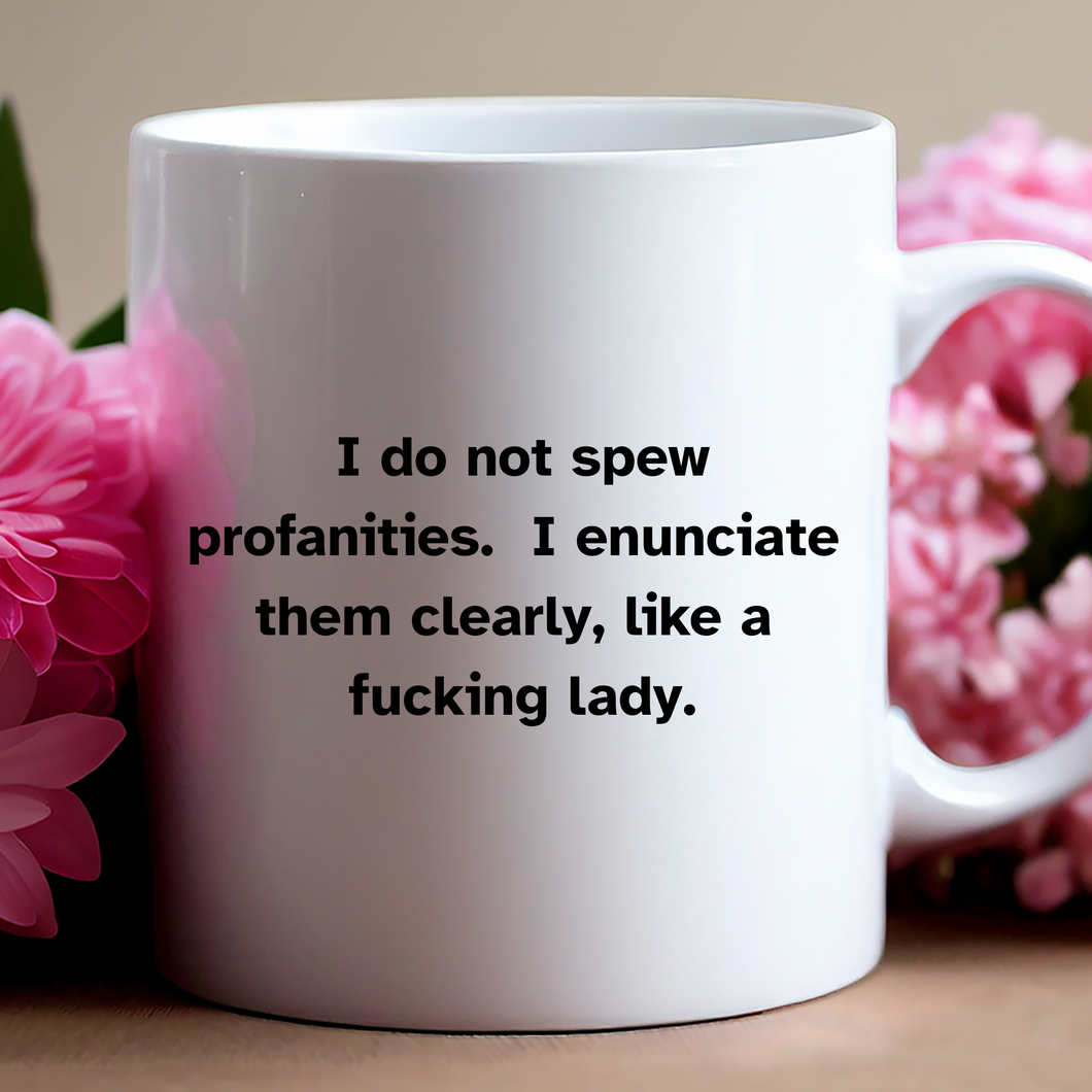 I enunciate...mug
